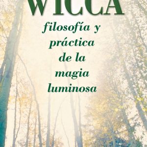 Wicca filosofia y practica de la magia luminosa